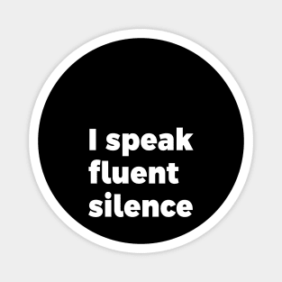 I speak fluent silence Magnet